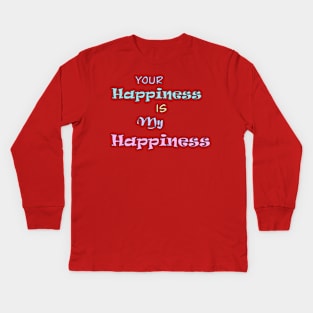 Your Happiness is my Happiness Kids Long Sleeve T-Shirt